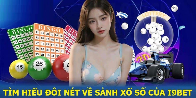 Tìm hiểu đôi nét về sảnh Xổ số của I9bet